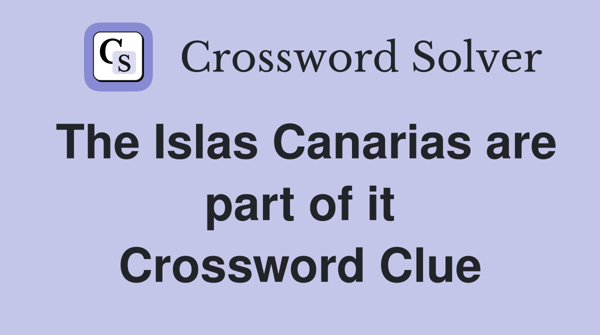 The Islas Canarias are part of it Crossword Clue