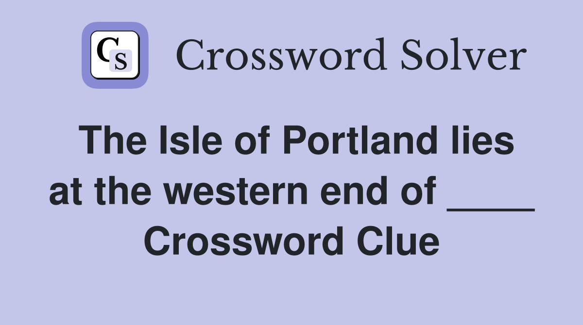 The Isle of Portland lies at the western end of ____ Crossword Clue