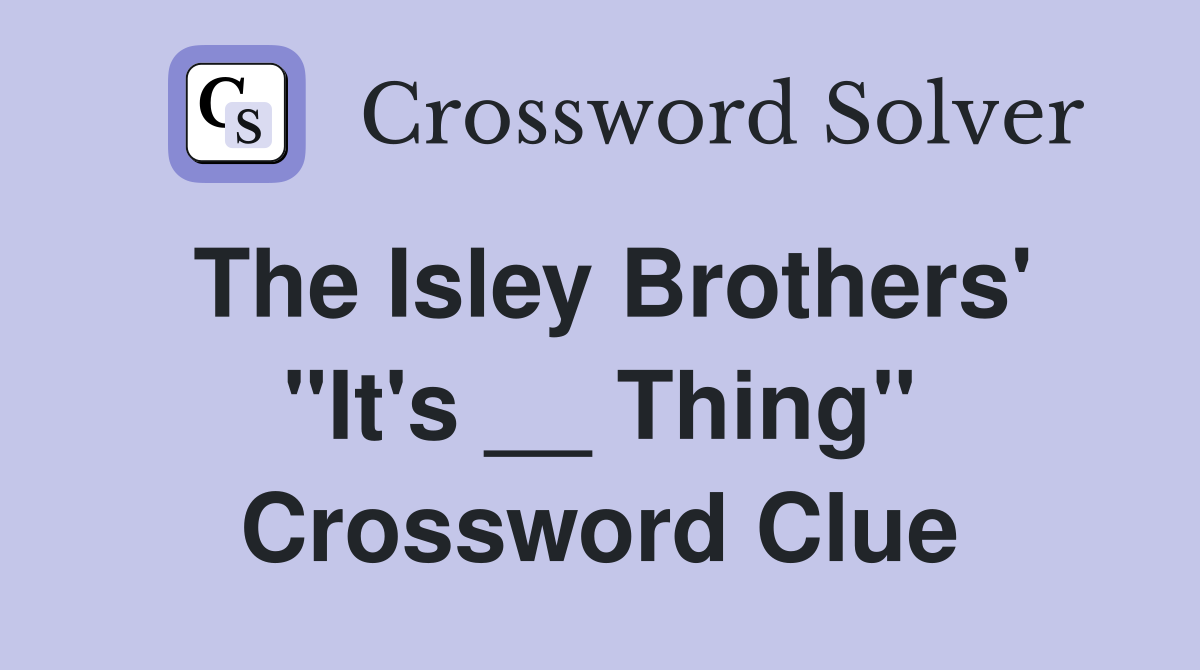 The Isley Brothers' "It's __ Thing" Crossword Clue