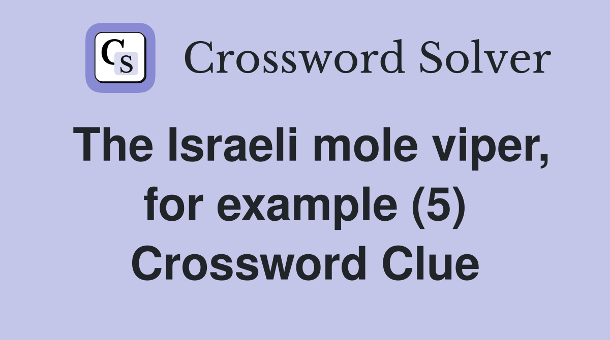 The Israeli mole viper, for example (5) Crossword Clue
