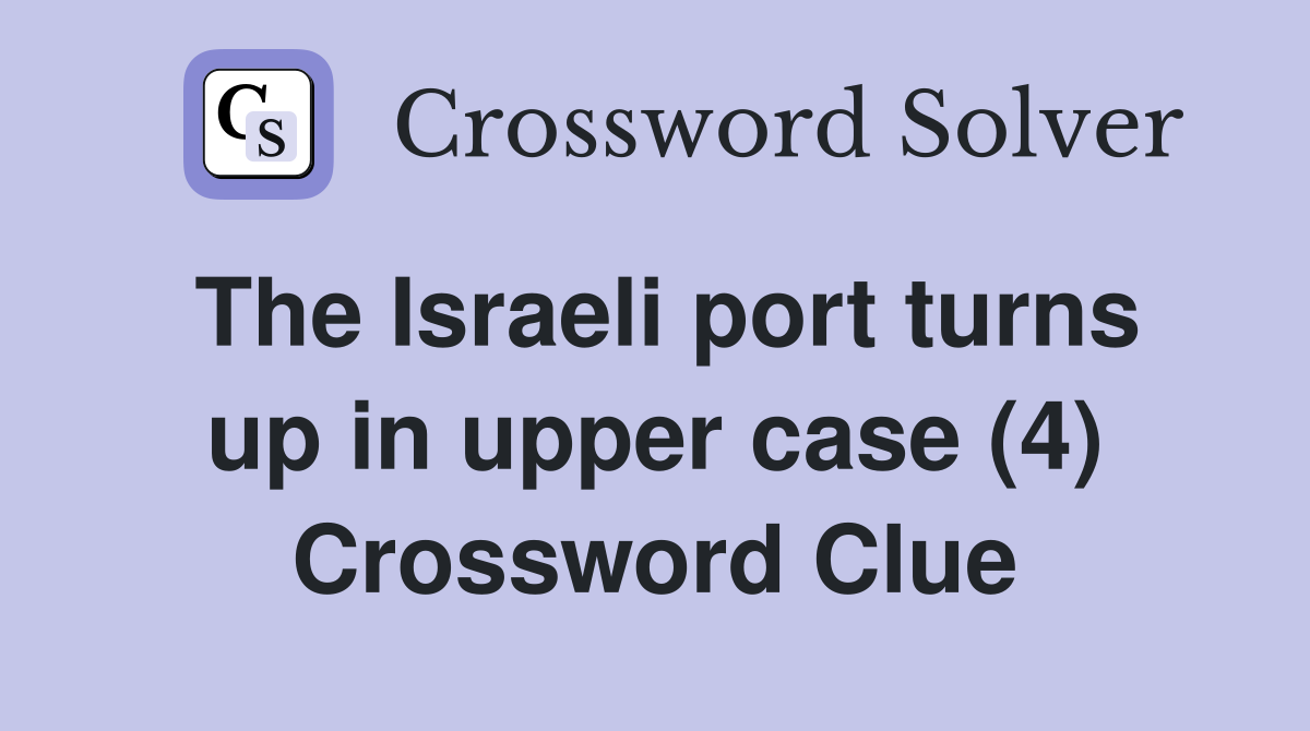 The Israeli port turns up in upper case (4) Crossword Clue