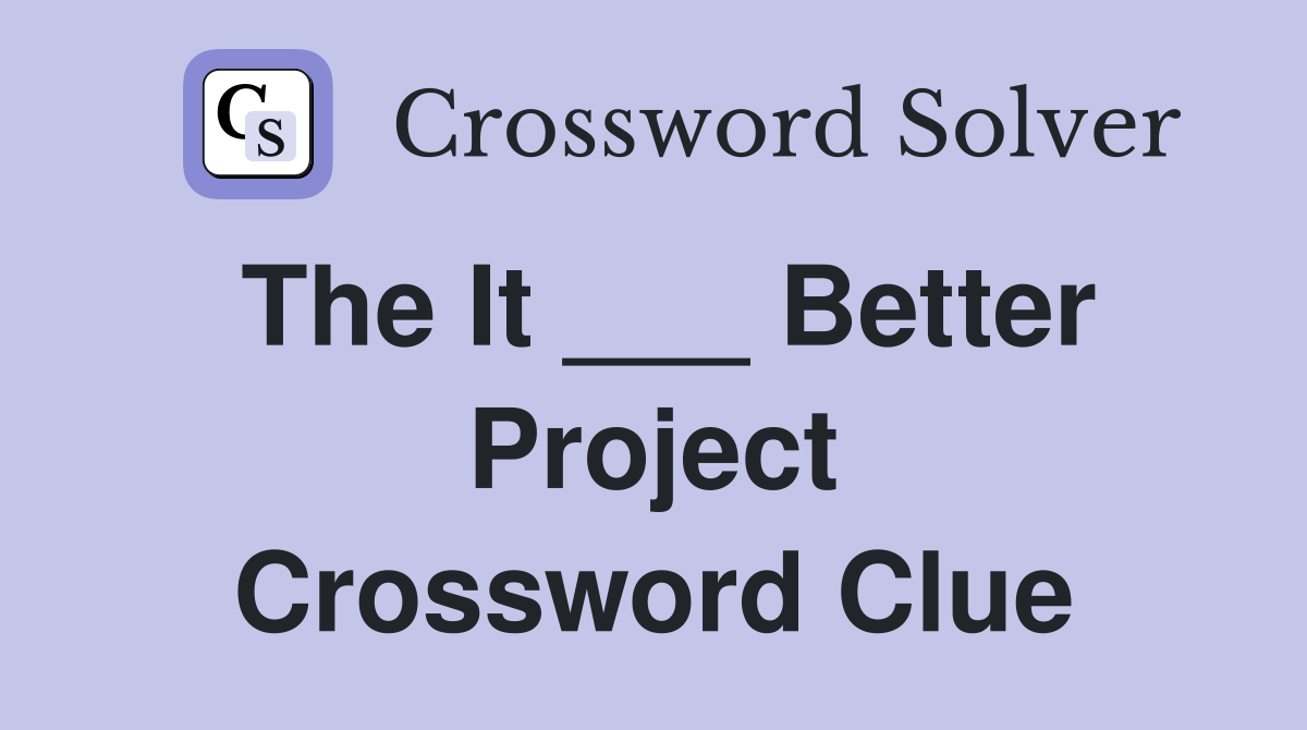 The It ___ Better Project Crossword Clue