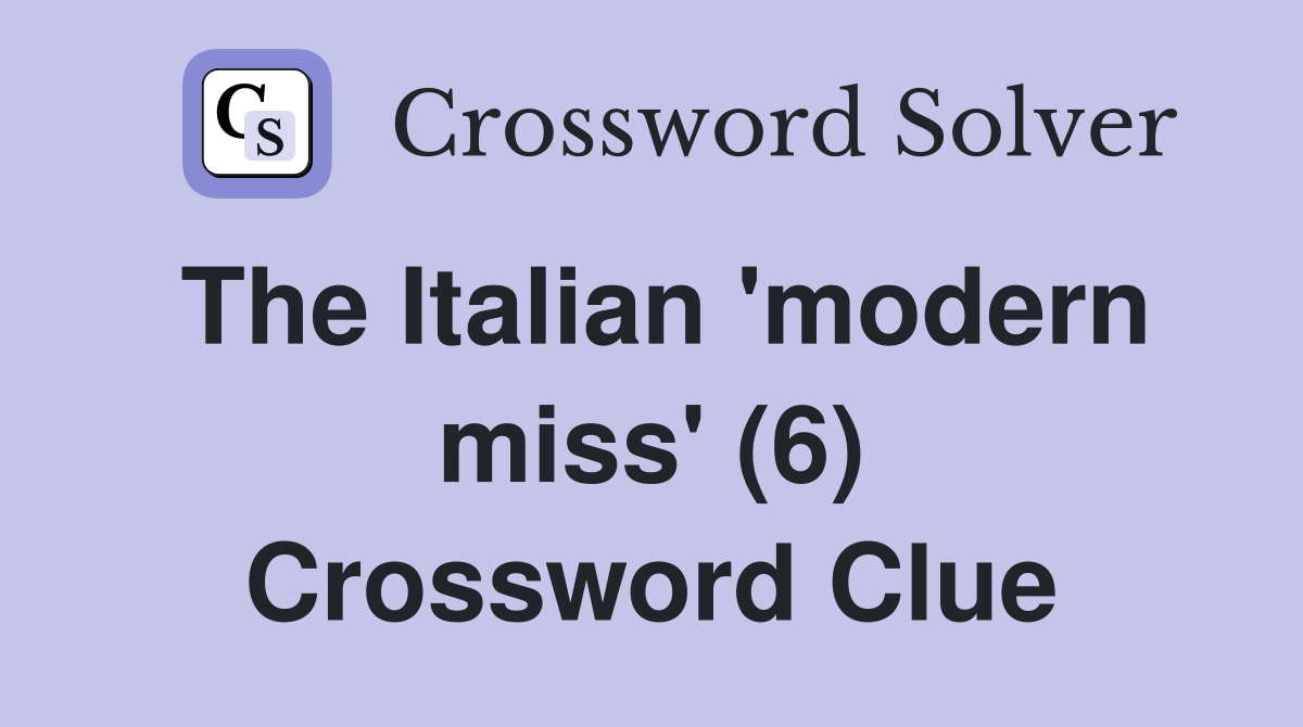 The Italian 'modern miss' (6) Crossword Clue