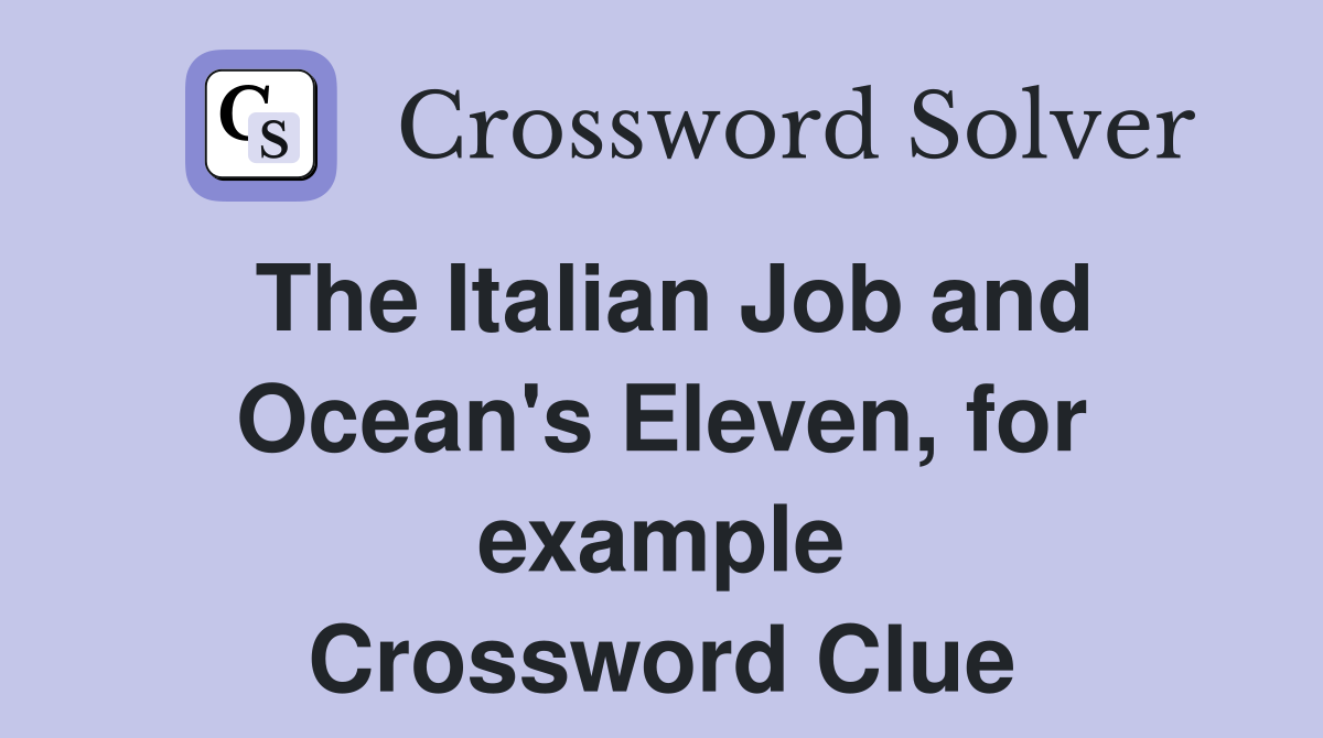 The Italian Job and Ocean's Eleven, for example Crossword Clue