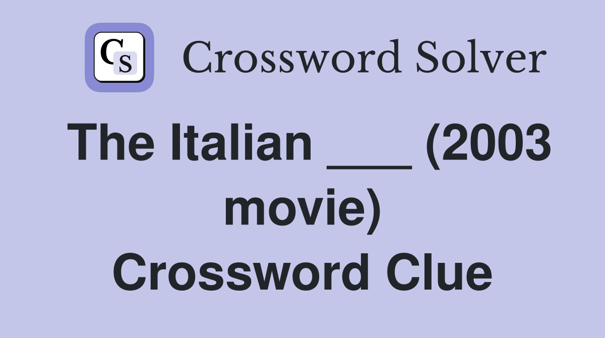 The Italian ___ (2003 movie) Crossword Clue
