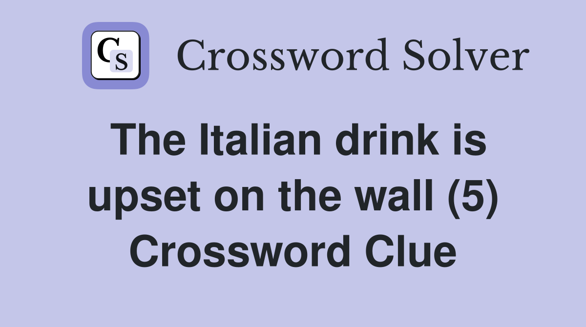 The Italian drink is upset on the wall (5) Crossword Clue