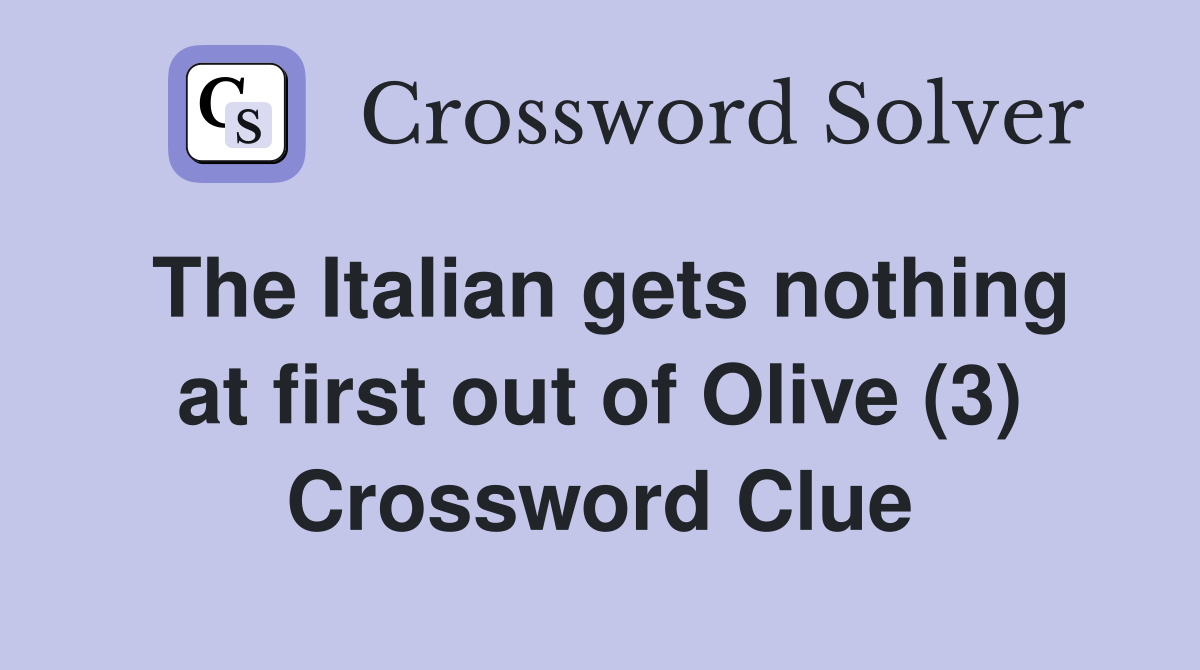 The Italian gets nothing at first out of Olive (3) Crossword Clue