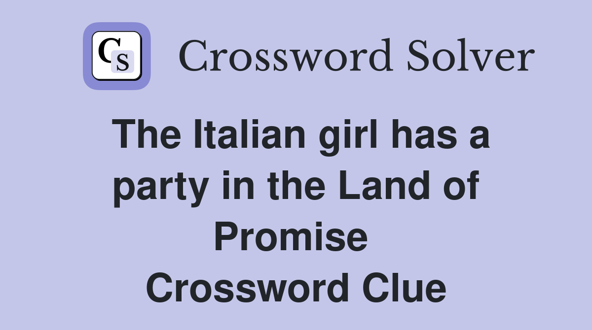 The Italian girl has a party in the Land of Promise  Crossword Clue