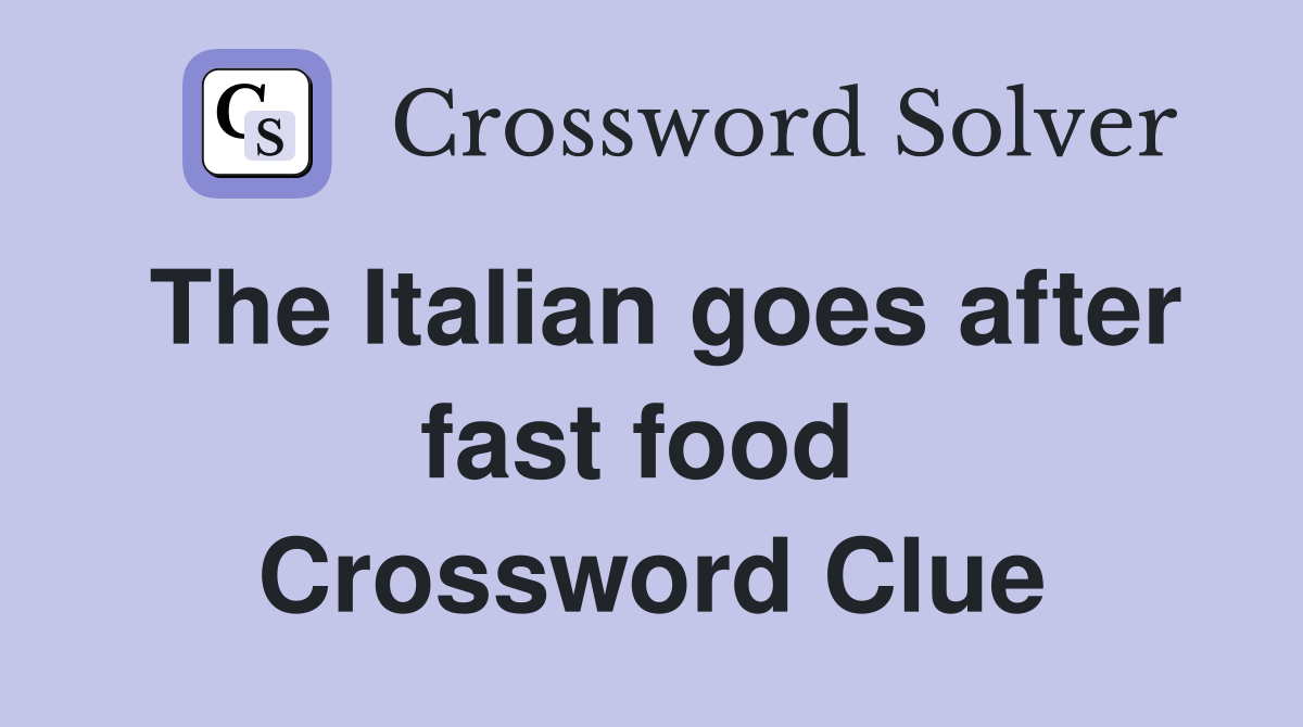 The Italian goes after fast food  Crossword Clue