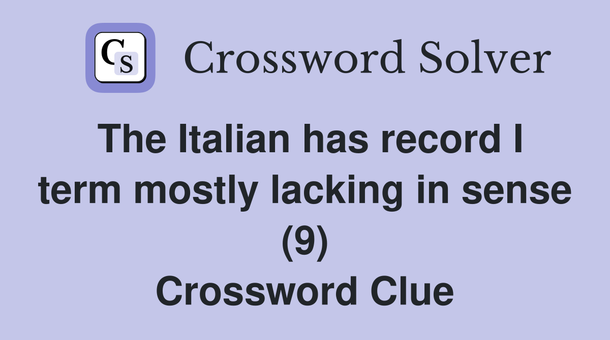 The Italian has record I term mostly lacking in sense (9) Crossword Clue