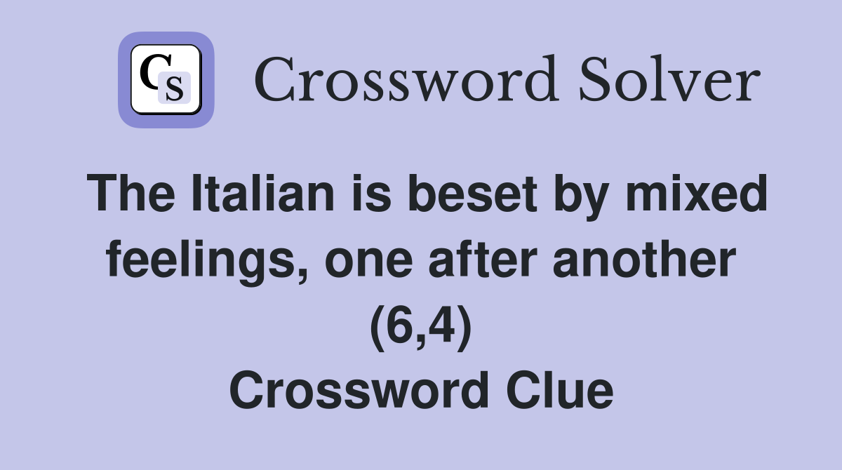 The Italian is beset by mixed feelings, one after another (6,4) Crossword Clue
