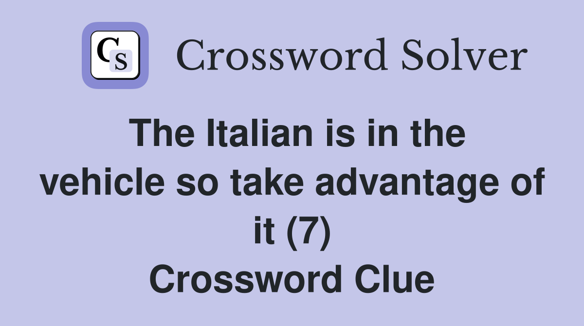 The Italian is in the vehicle so take advantage of it (7) Crossword Clue