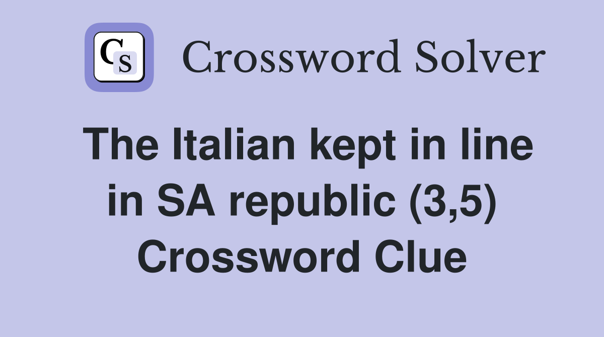 The Italian kept in line in SA republic (3,5) Crossword Clue