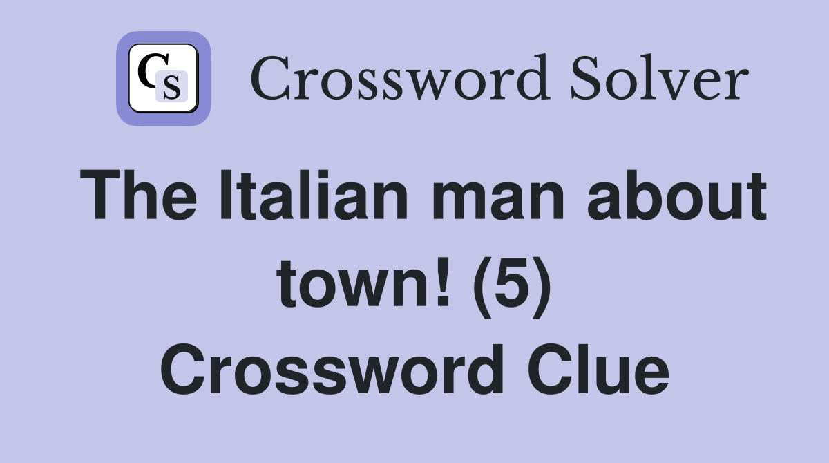 The Italian man about town! (5) Crossword Clue