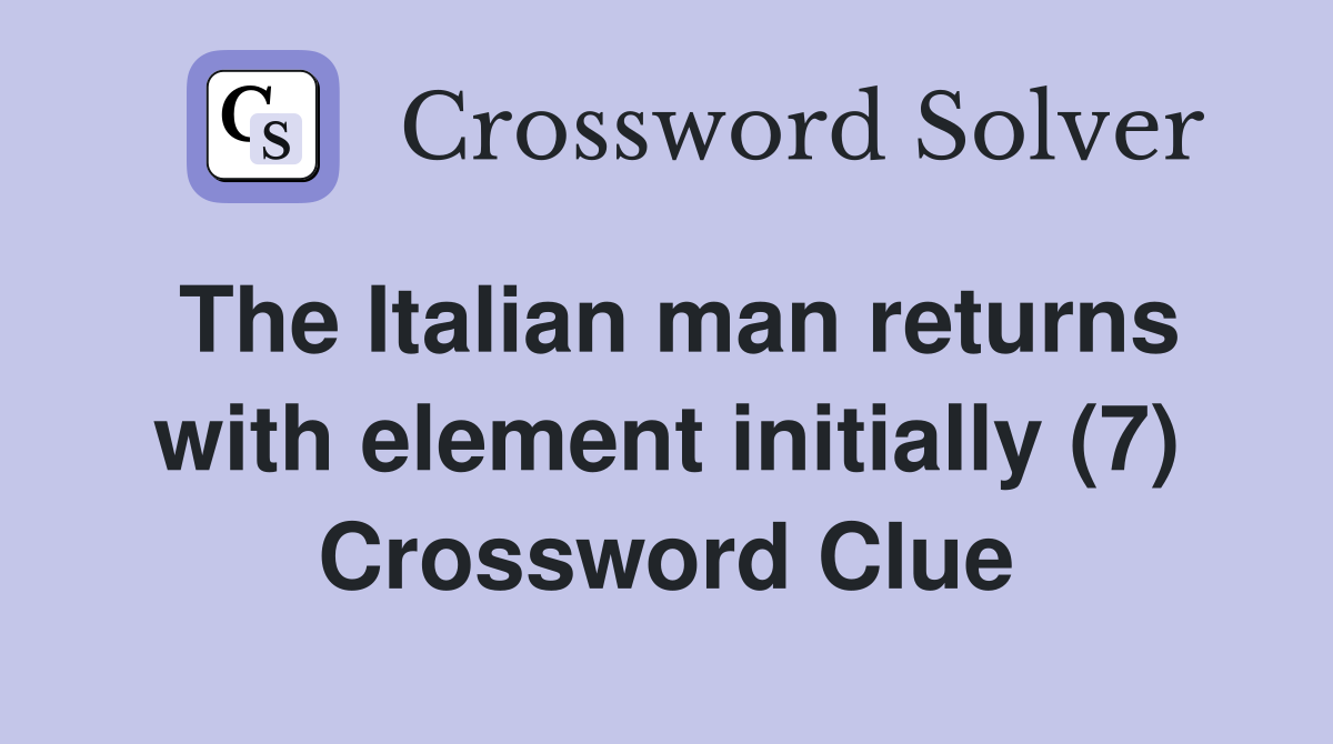 The Italian man returns with element initially (7) Crossword Clue