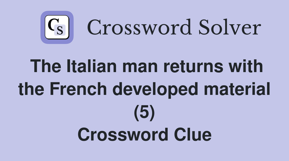 The Italian man returns with the French developed material (5) Crossword Clue