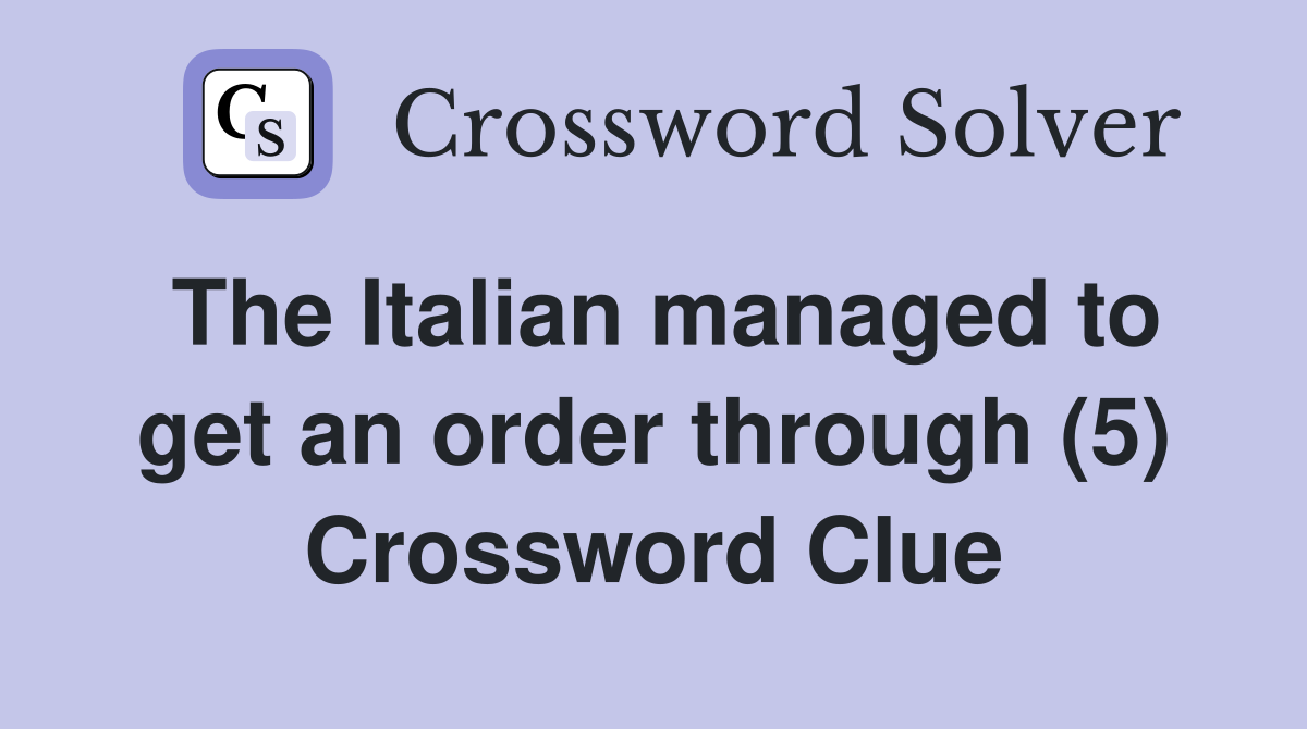 The Italian managed to get an order through (5) Crossword Clue