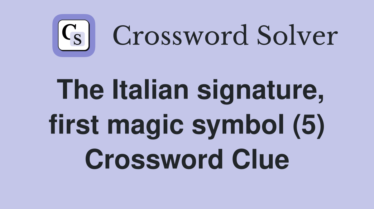The Italian signature, first magic symbol (5) Crossword Clue