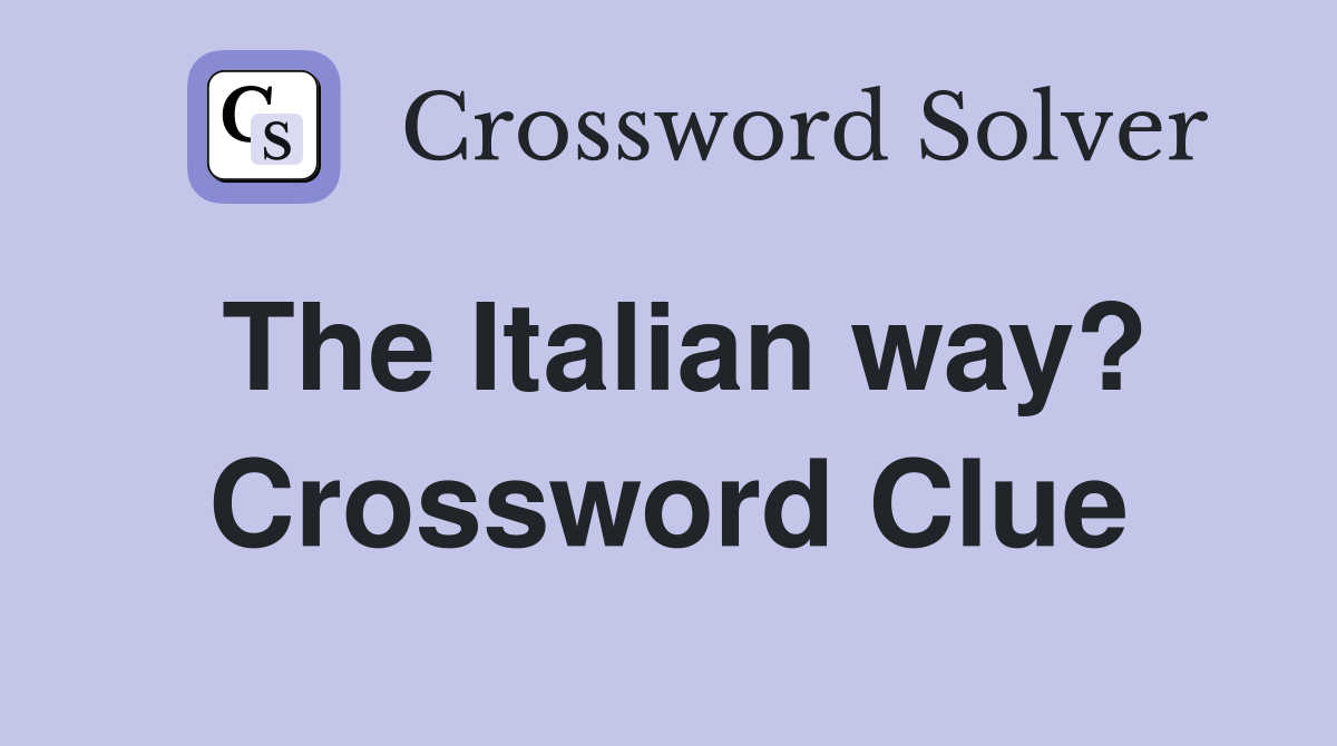 The Italian way? Crossword Clue