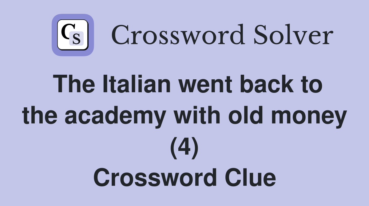 The Italian went back to the academy with old money (4) Crossword Clue