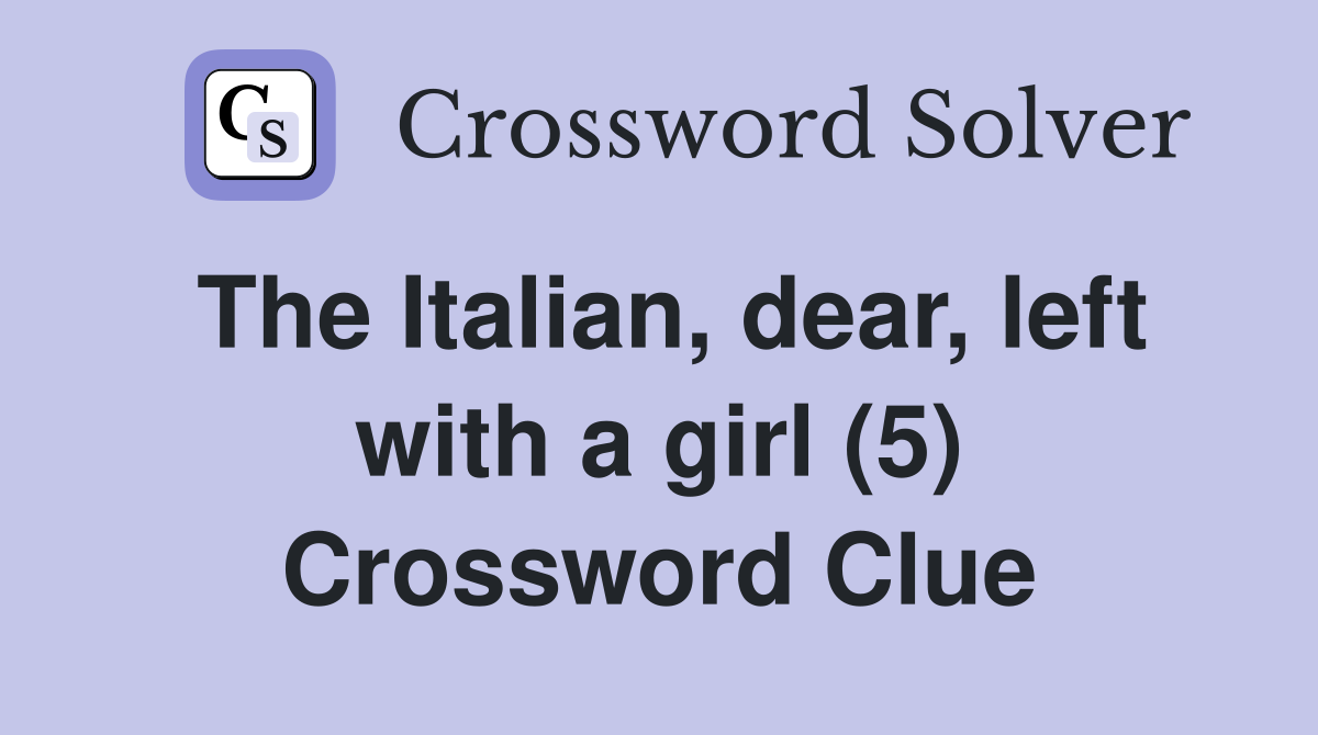 The Italian, dear, left with a girl (5) Crossword Clue