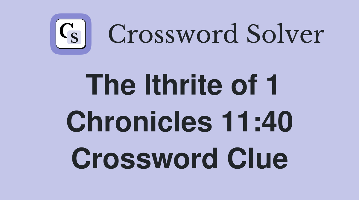 The Ithrite of 1 Chronicles 11:40 Crossword Clue