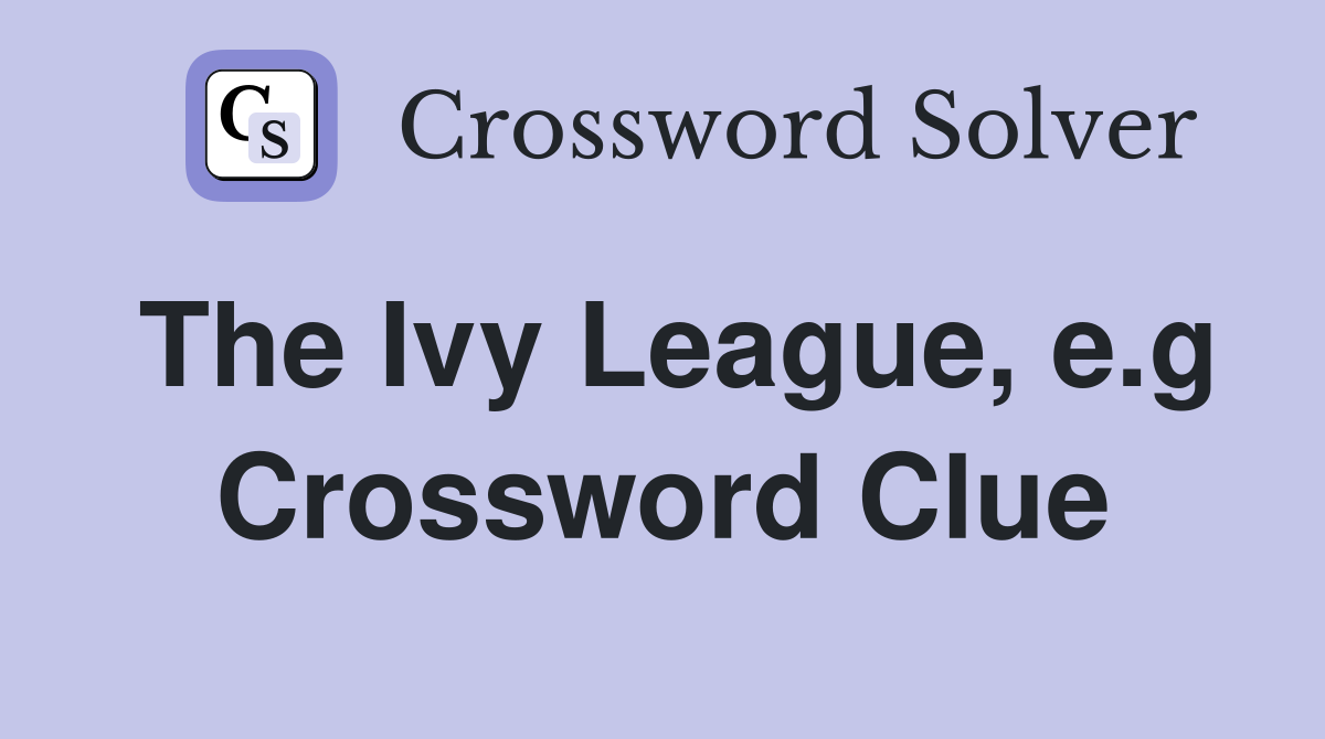 The Ivy League, e.g Crossword Clue