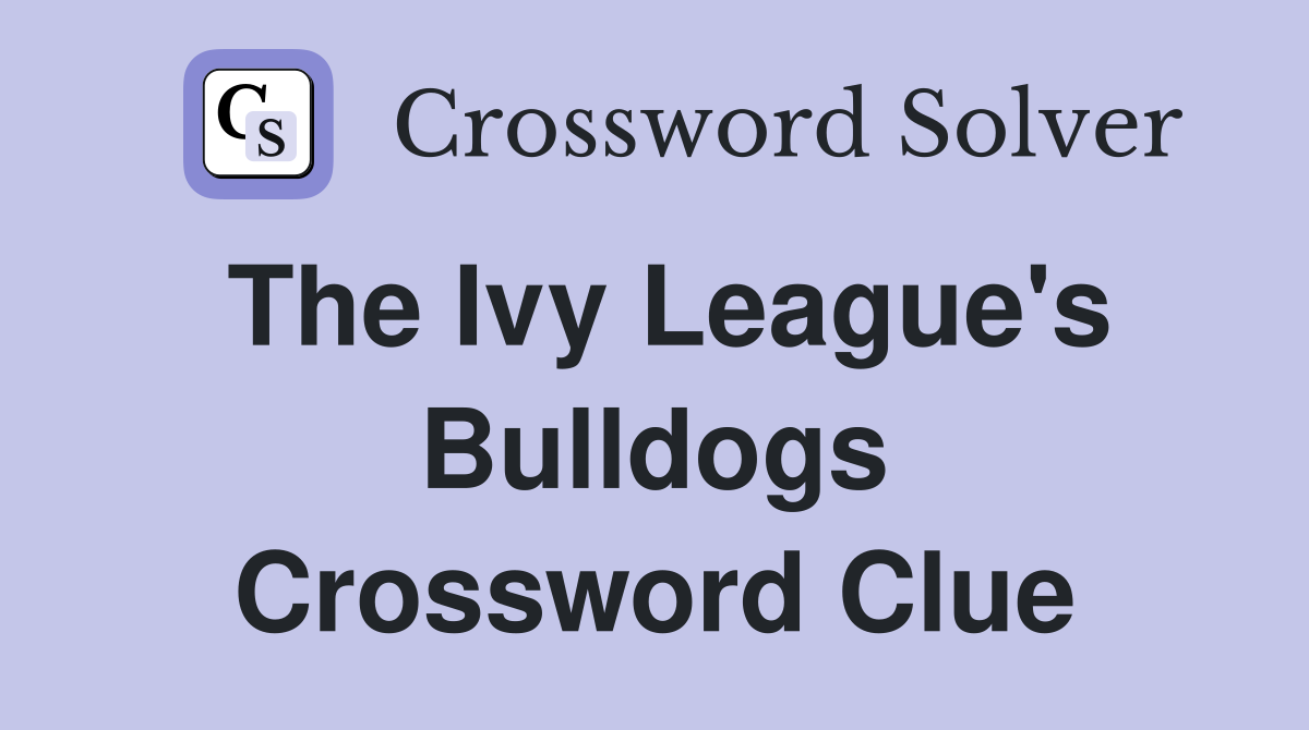 The Ivy League's Bulldogs Crossword Clue