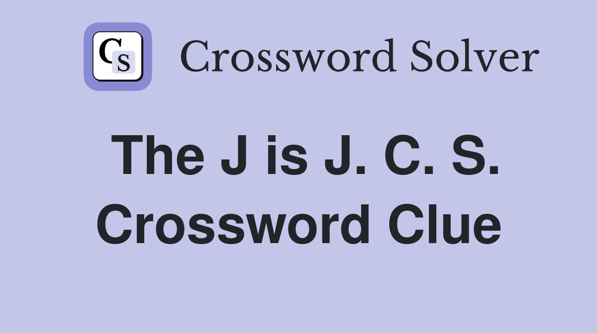 The J is J. C. S. Crossword Clue