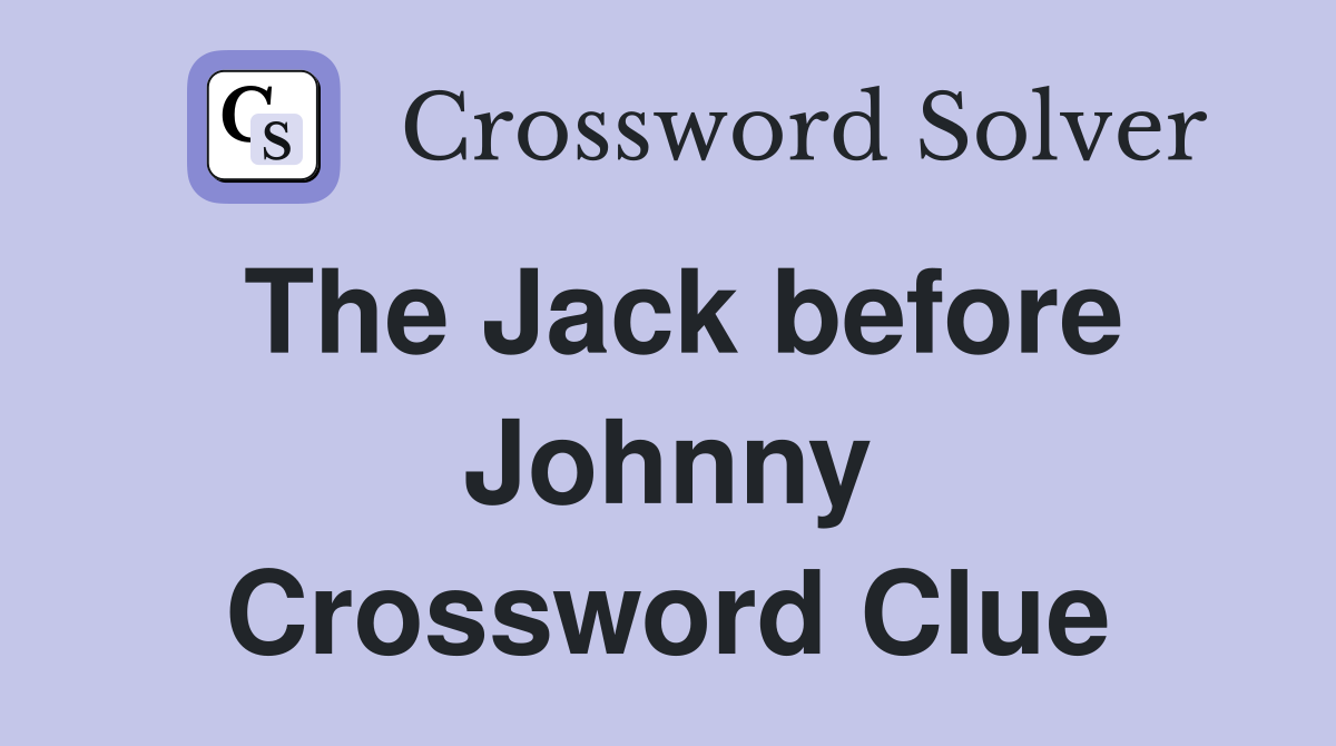 The Jack before Johnny Crossword Clue
