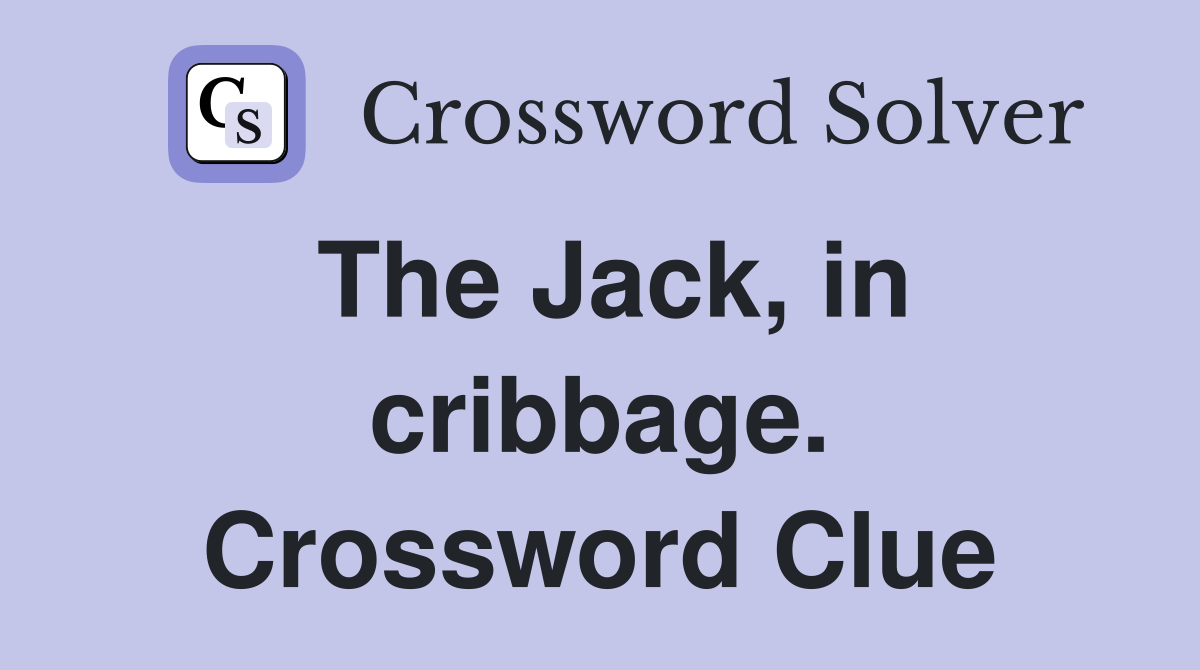 The Jack, in cribbage. Crossword Clue