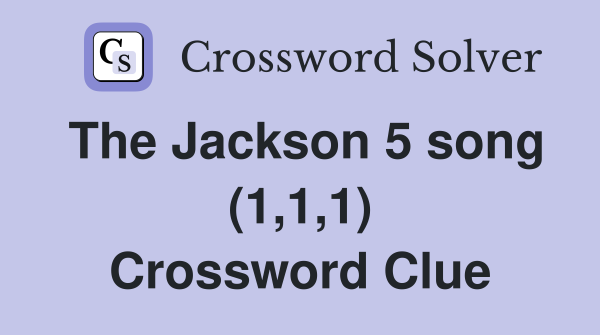 The Jackson 5 song (1,1,1) Crossword Clue