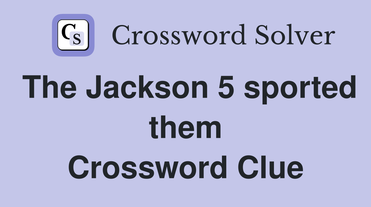 The Jackson 5 sported them Crossword Clue