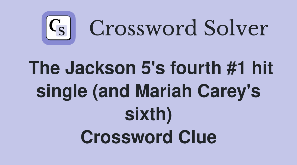 The Jackson 5's fourth #1 hit single (and Mariah Carey's sixth) Crossword Clue