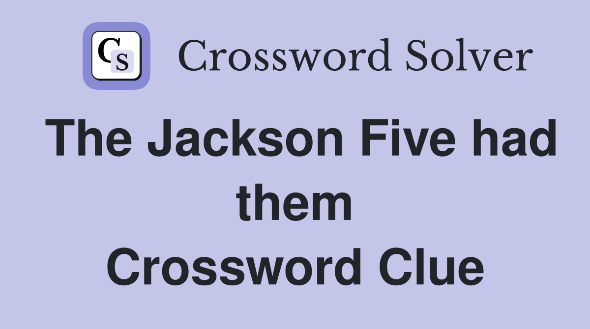 The Jackson Five had them Crossword Clue