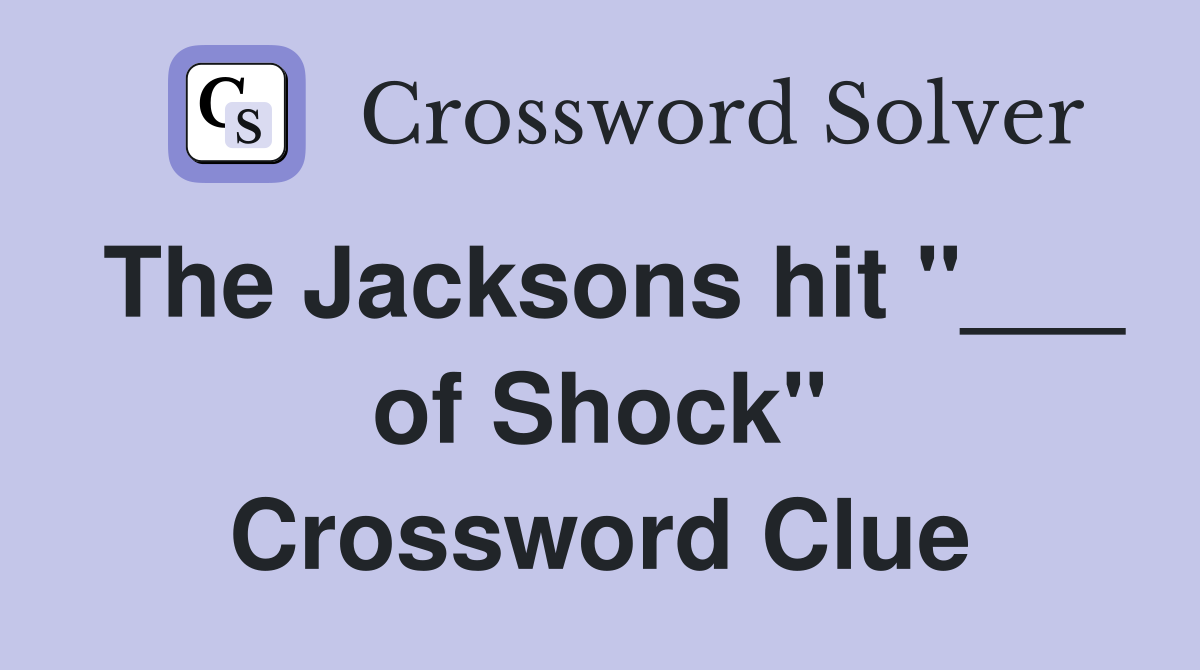 The Jacksons hit "___ of Shock" Crossword Clue