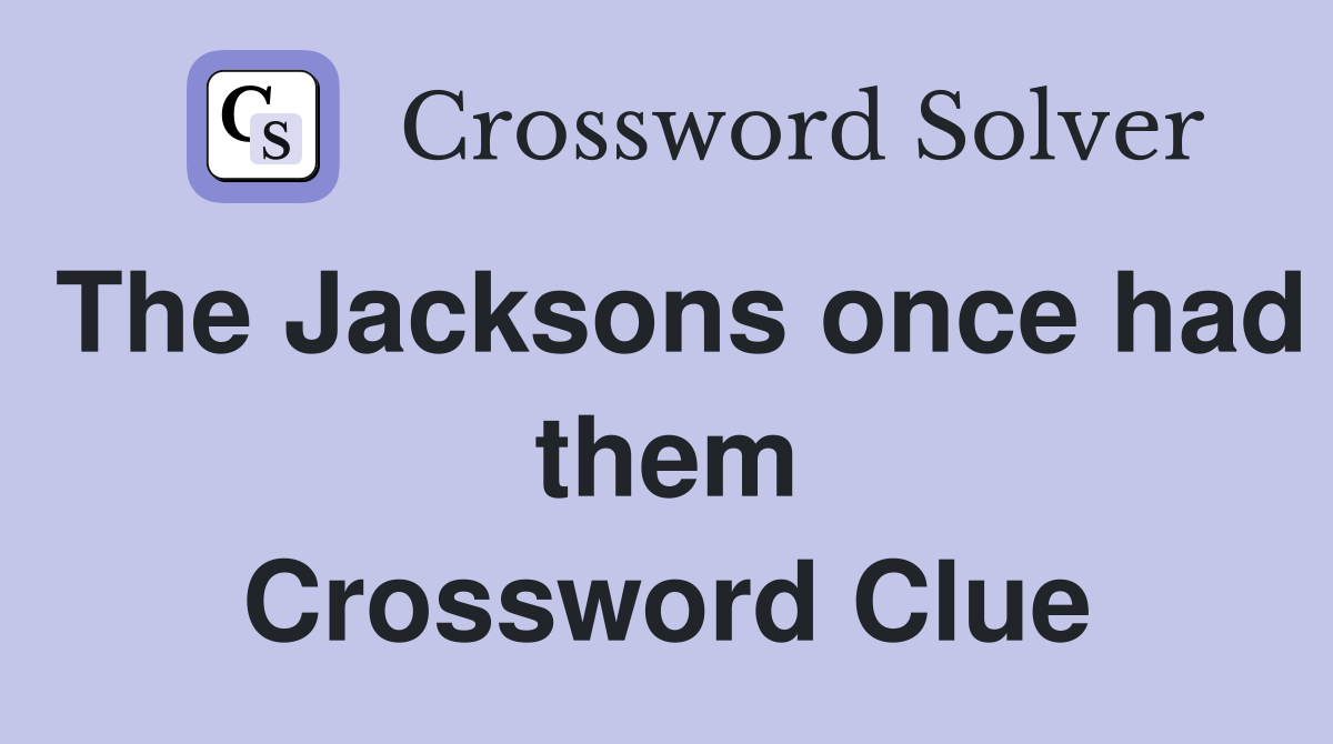 The Jacksons once had them Crossword Clue