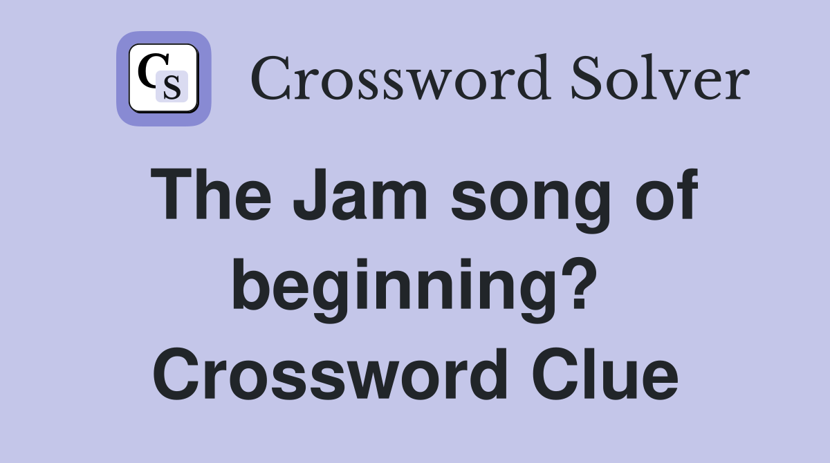 The Jam song of beginning? Crossword Clue
