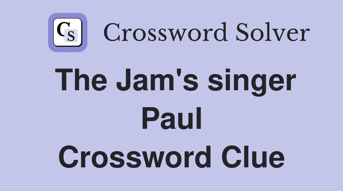 The Jam's singer Paul Crossword Clue