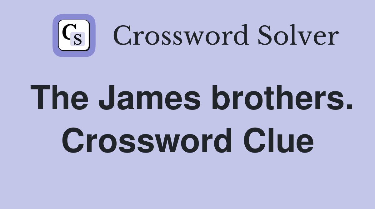 The James brothers. Crossword Clue