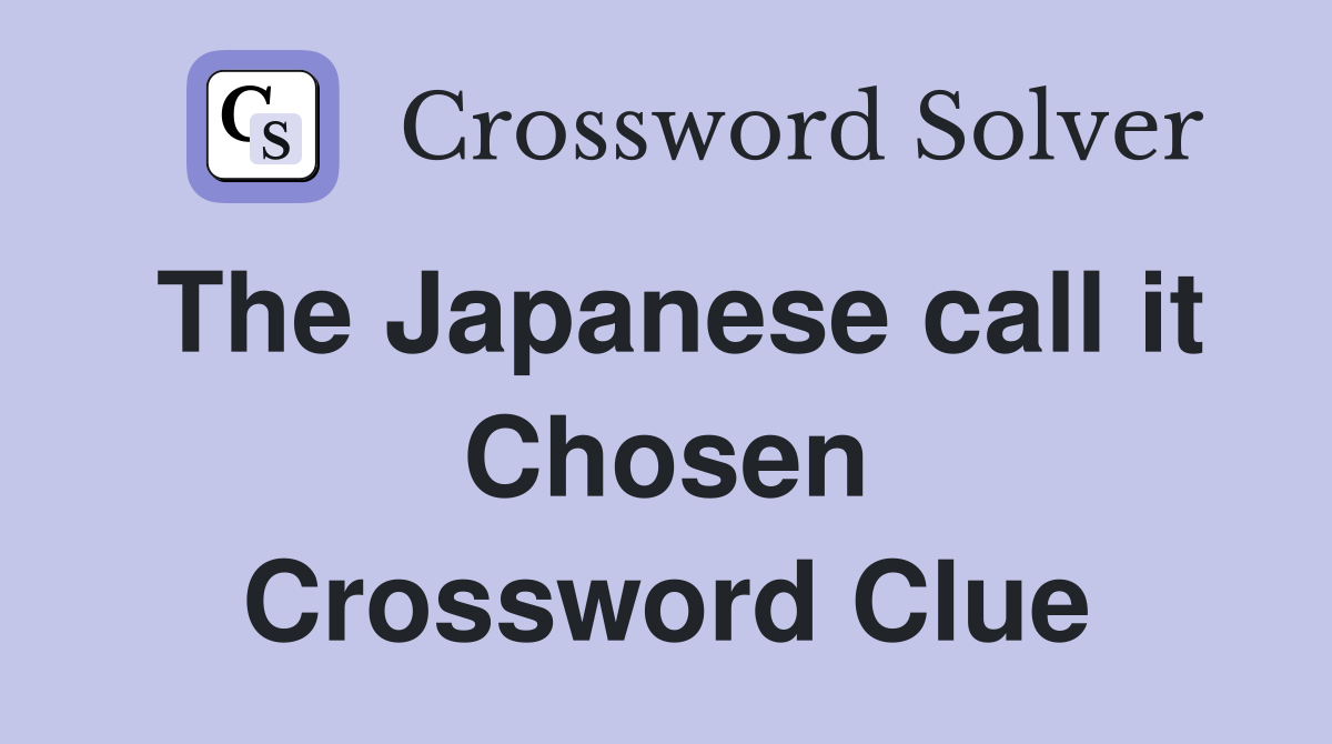 The Japanese call it Chosen Crossword Clue