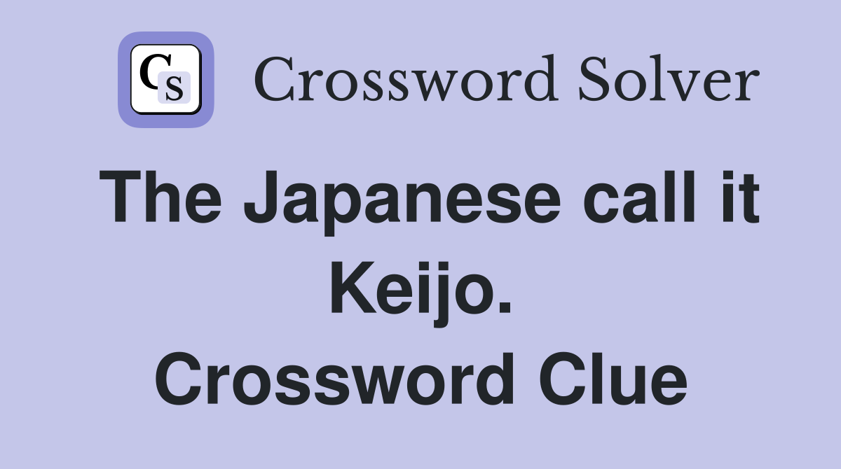 The Japanese call it Keijo. Crossword Clue