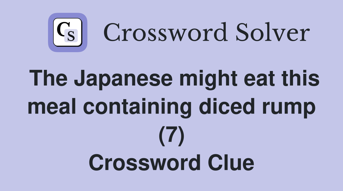 The Japanese might eat this meal containing diced rump (7) Crossword Clue