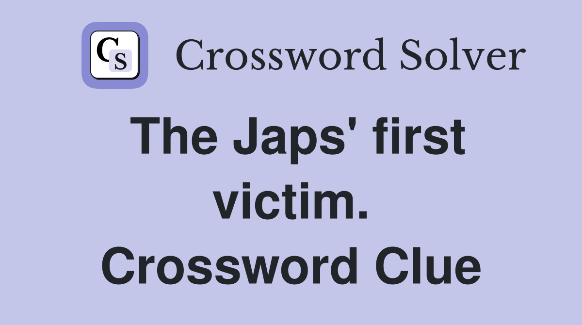 The Japs' first victim. Crossword Clue