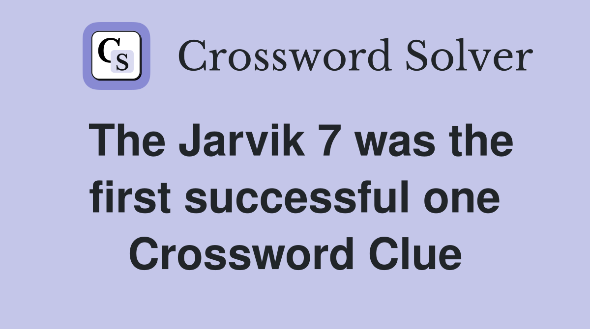 The Jarvik 7 was the first successful one Crossword Clue