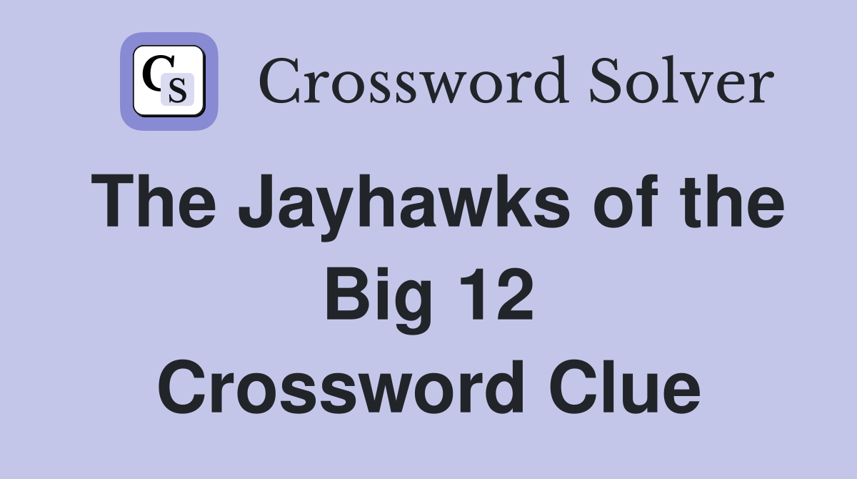 The Jayhawks of the Big 12 Crossword Clue