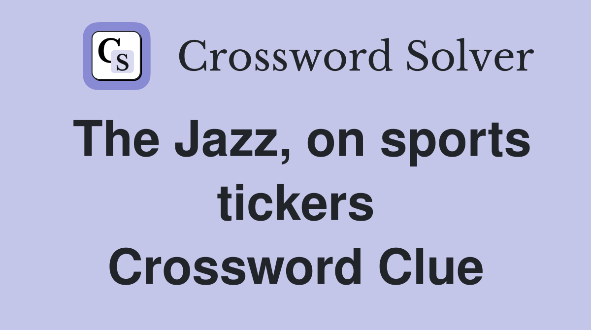 The Jazz, on sports tickers Crossword Clue