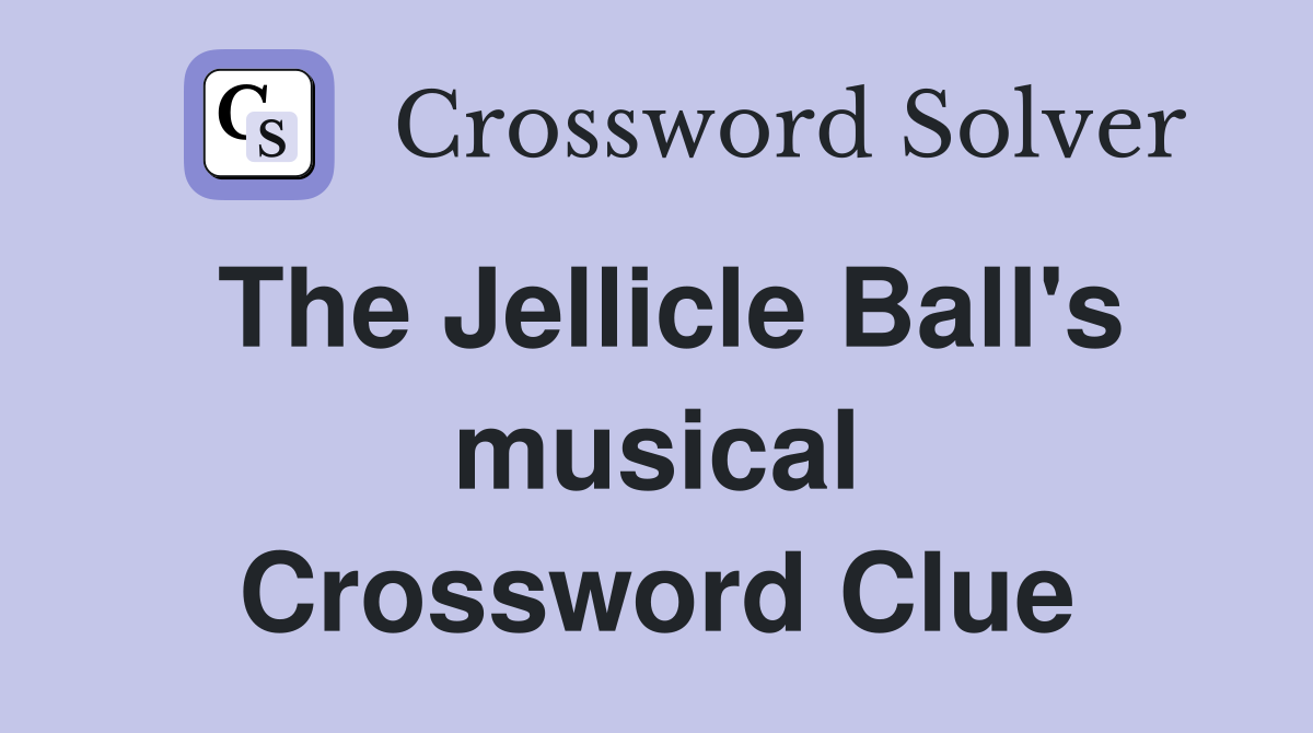 The Jellicle Ball's musical Crossword Clue
