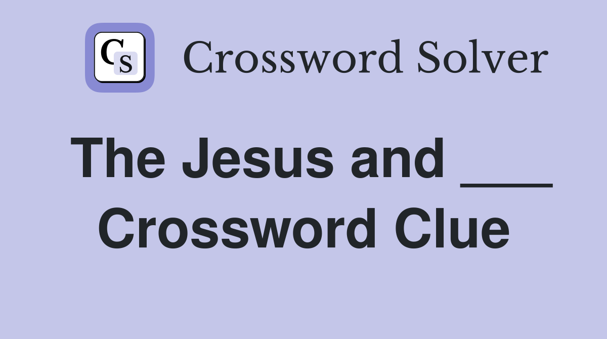 The Jesus and ___ Crossword Clue