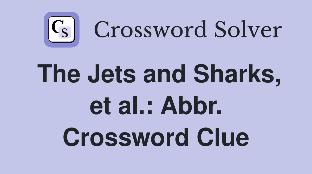 The Jets and Sharks, et al.: Abbr. Crossword Clue